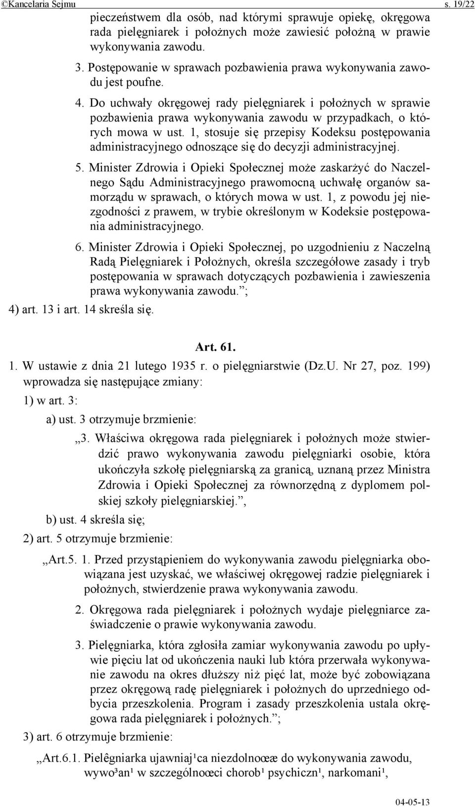 Do uchwały okręgowej rady pielęgniarek i położnych w sprawie pozbawienia prawa wykonywania zawodu w przypadkach, o których mowa w ust.