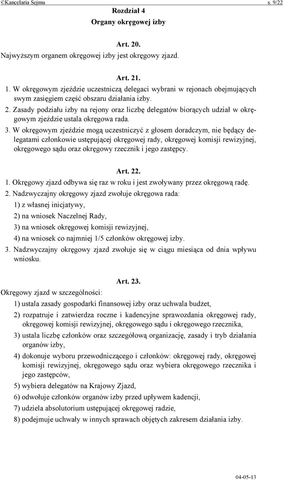 Zasady podziału izby na rejony oraz liczbę delegatów biorących udział w okręgowym zjeździe ustala okręgowa rada. 3.