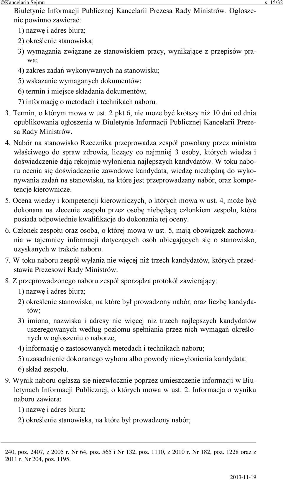 5) wskazanie wymaganych dokumentów; 6) termin i miejsce składania dokumentów; 7) informację o metodach i technikach naboru. 3. Termin, o którym mowa w ust.