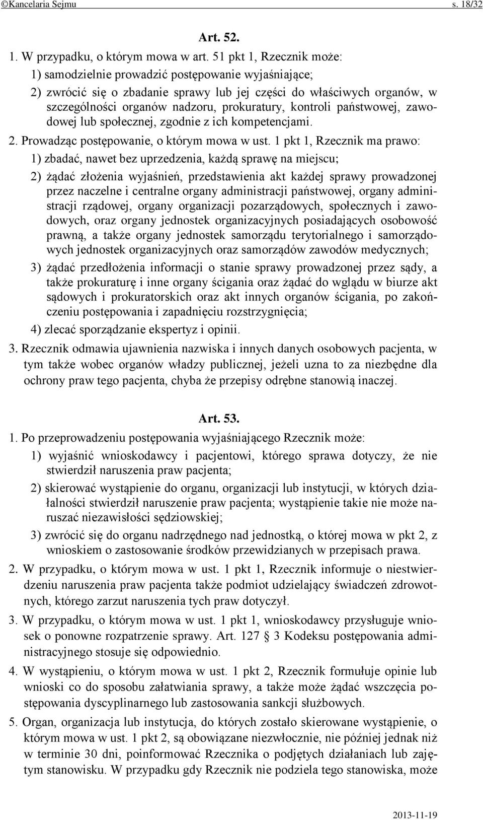 kontroli państwowej, zawodowej lub społecznej, zgodnie z ich kompetencjami. 2. Prowadząc postępowanie, o którym mowa w ust.