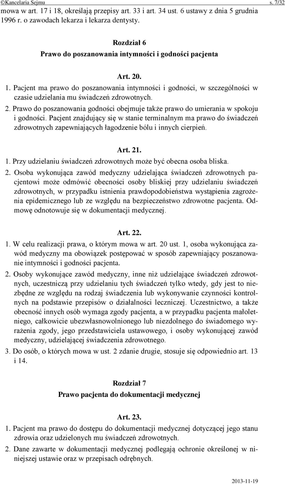 Pacjent znajdujący się w stanie terminalnym ma prawo do świadczeń zdrowotnych zapewniających łagodzenie bólu i innych cierpień. Art. 21. 1.