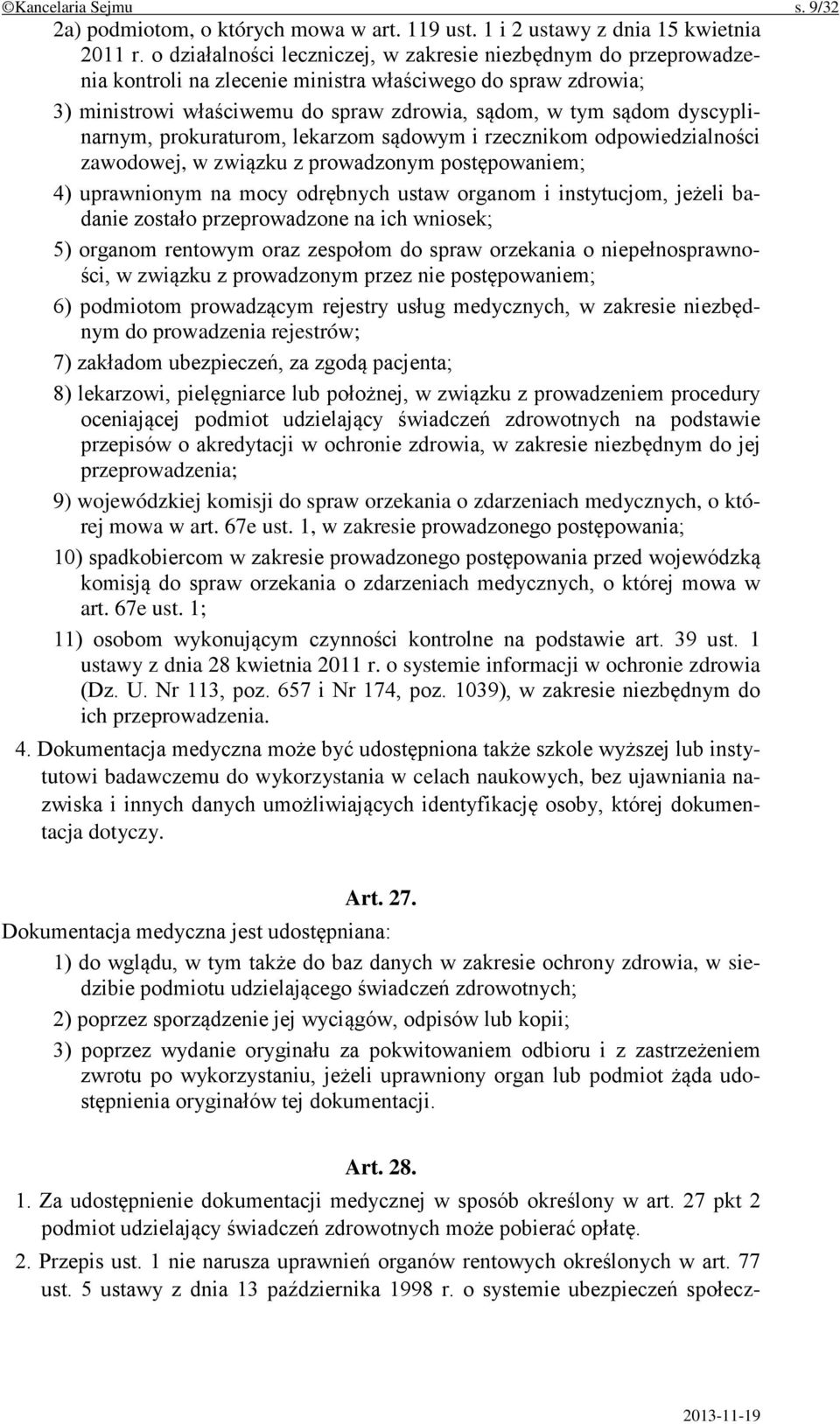 dyscyplinarnym, prokuraturom, lekarzom sądowym i rzecznikom odpowiedzialności zawodowej, w związku z prowadzonym postępowaniem; 4) uprawnionym na mocy odrębnych ustaw organom i instytucjom, jeżeli