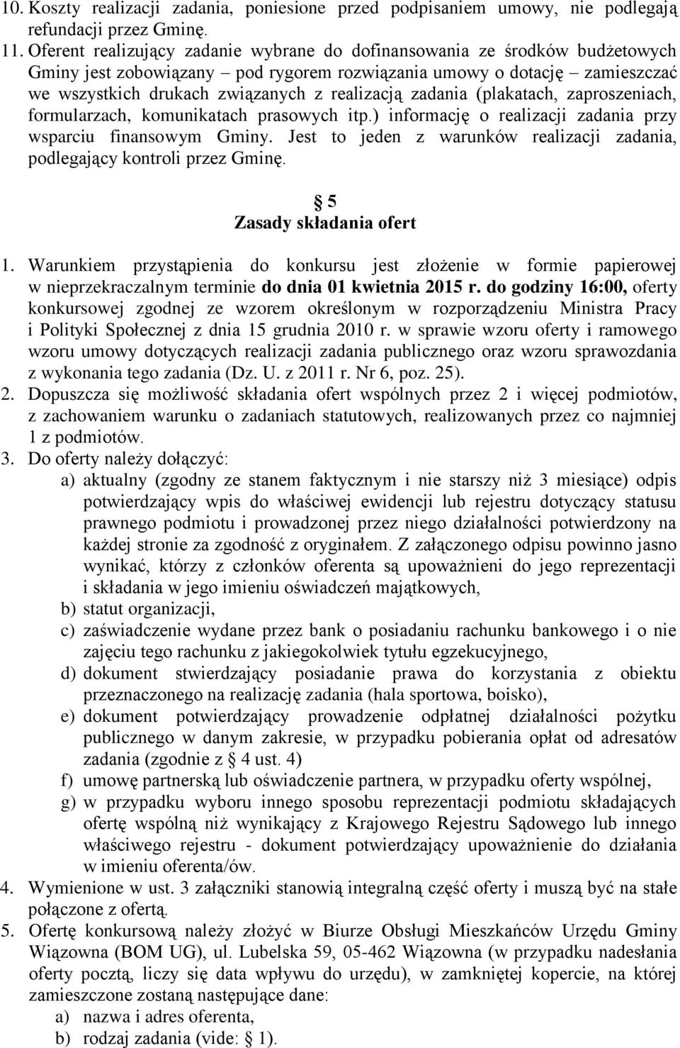 zadania (plakatach, zaproszeniach, formularzach, komunikatach prasowych itp.) informację o realizacji zadania przy wsparciu finansowym Gminy.