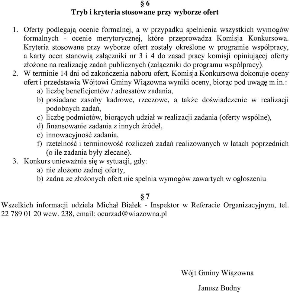 Kryteria stosowane przy wyborze ofert zostały określone w programie współpracy, a karty ocen stanowią załączniki nr 3 i 4 do zasad pracy komisji opiniującej oferty złożone na realizację zadań