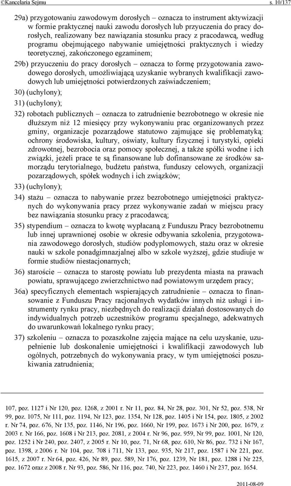 pracy z pracodawcą, według programu obejmującego nabywanie umiejętności praktycznych i wiedzy teoretycznej, zakończonego egzaminem; 29b) przyuczeniu do pracy dorosłych oznacza to formę przygotowania