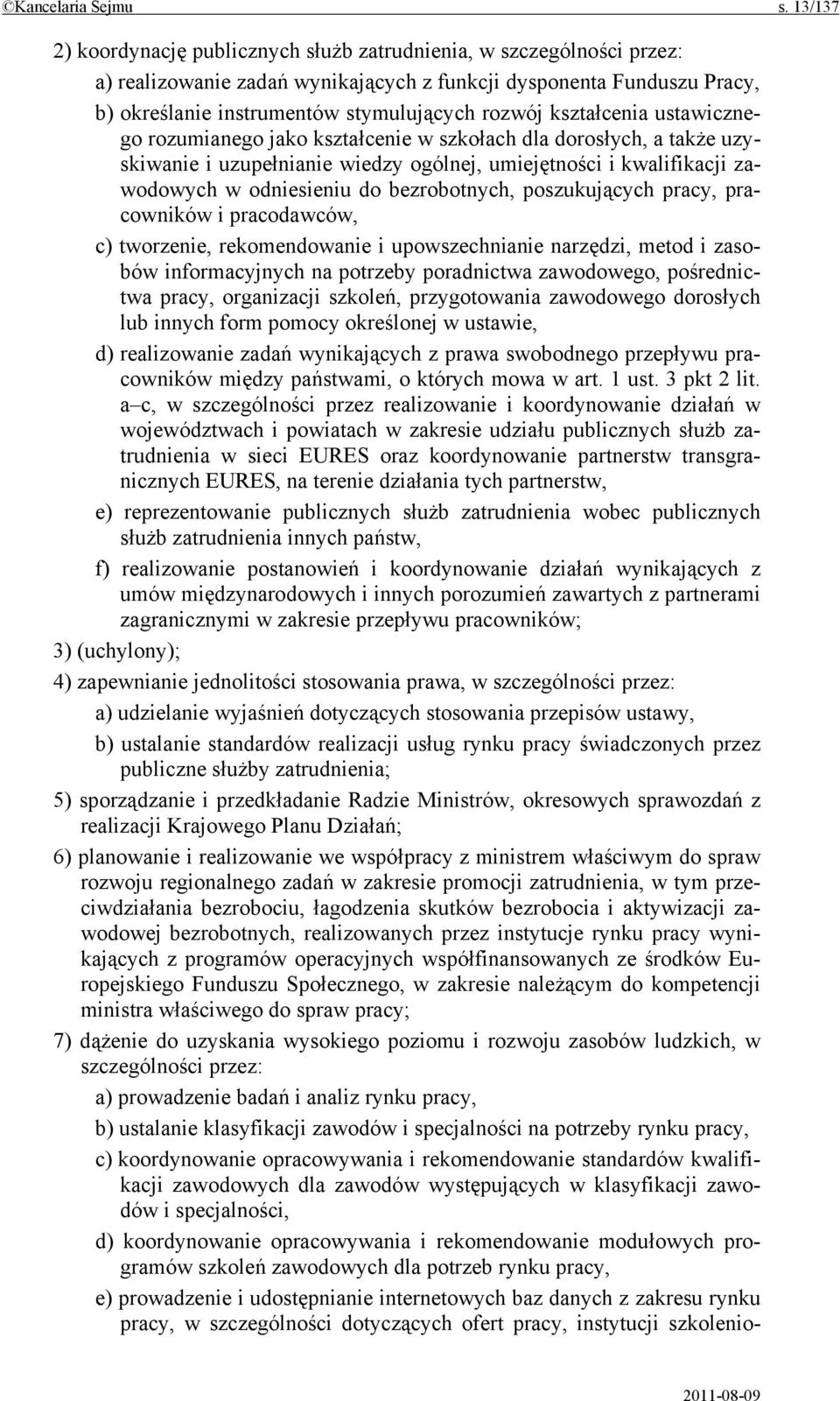 kształcenia ustawicznego rozumianego jako kształcenie w szkołach dla dorosłych, a także uzyskiwanie i uzupełnianie wiedzy ogólnej, umiejętności i kwalifikacji zawodowych w odniesieniu do