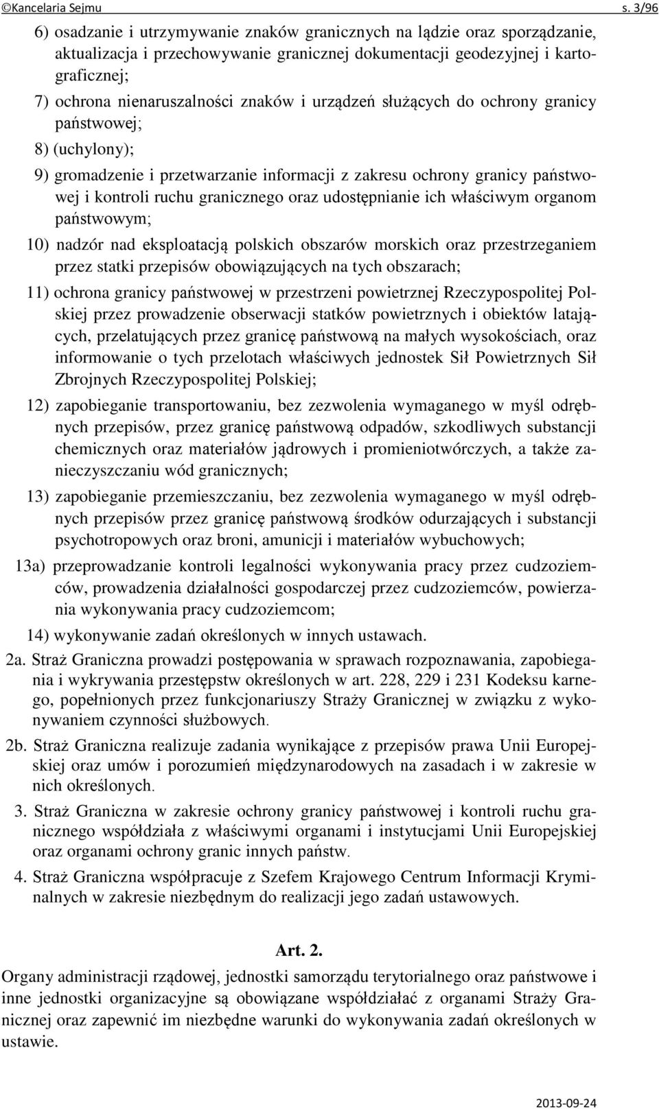 znaków i urządzeń służących do ochrony granicy państwowej; 8) (uchylony); 9) gromadzenie i przetwarzanie informacji z zakresu ochrony granicy państwowej i kontroli ruchu granicznego oraz