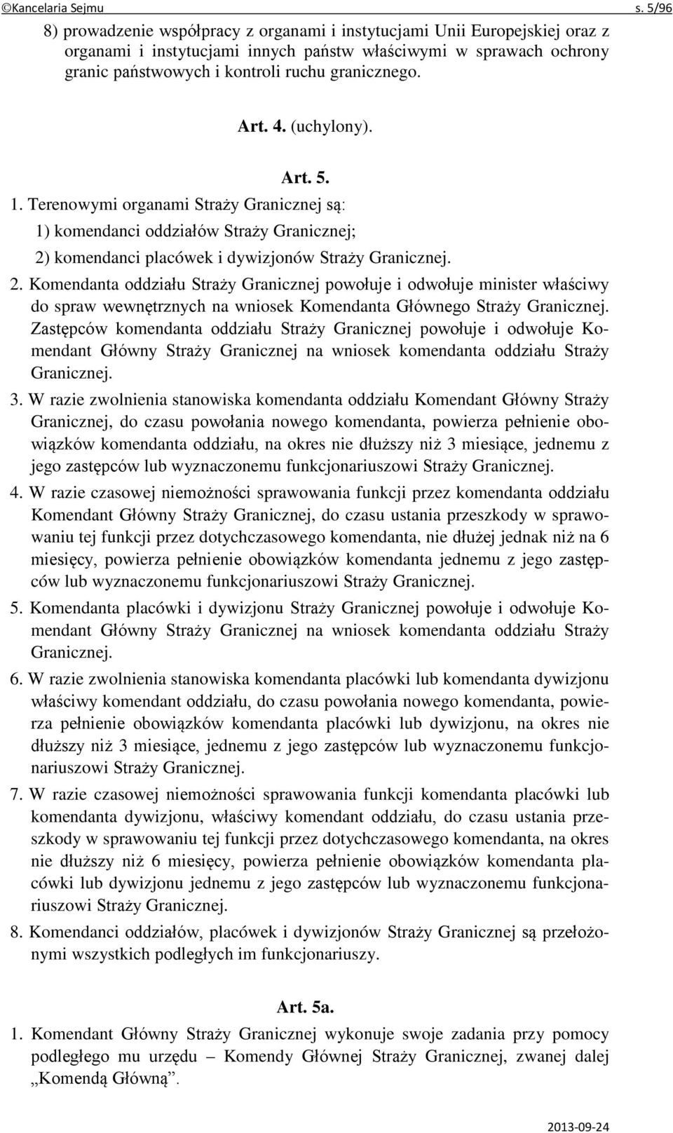 Art. 4. (uchylony). Art. 5. 1. Terenowymi organami Straży Granicznej są: 1) komendanci oddziałów Straży Granicznej; 2)