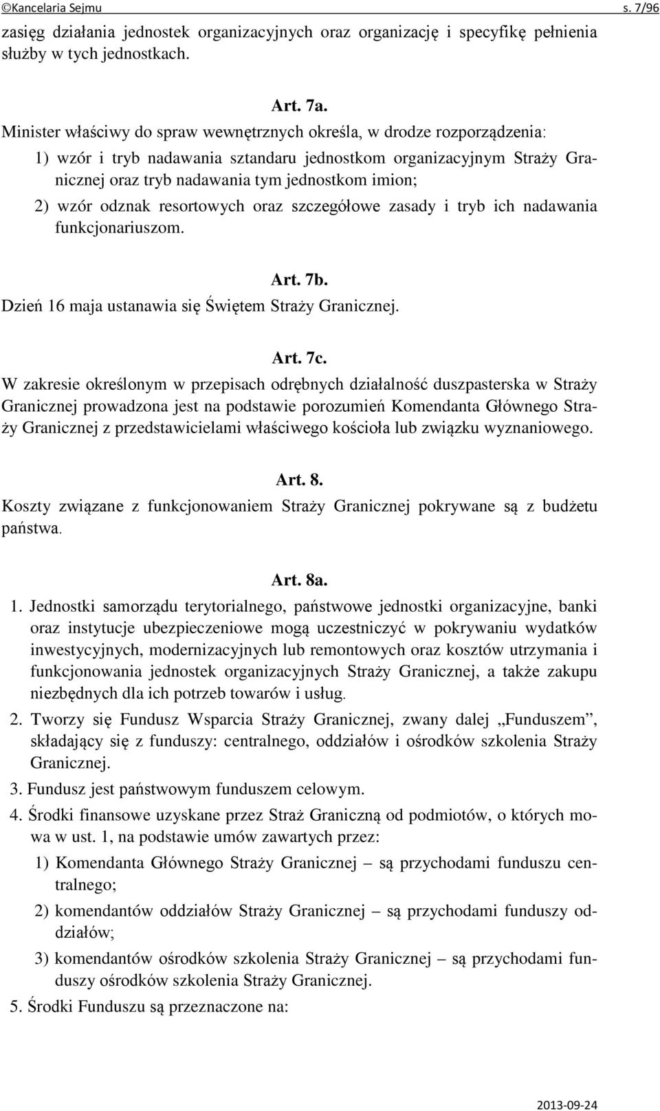 wzór odznak resortowych oraz szczegółowe zasady i tryb ich nadawania funkcjonariuszom. Art. 7b. Dzień 16 maja ustanawia się Świętem Straży Granicznej. Art. 7c.