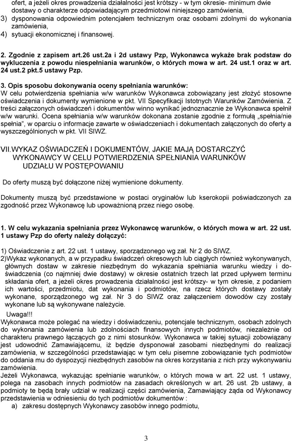 2a i 2d ustawy Pzp, Wykonawca wykaże brak podstaw do wykluczenia z powodu niespełniania warunków, o których mowa w art. 24 ust.1 oraz w art. 24 ust.2 pkt.5 ustawy Pzp. 3.