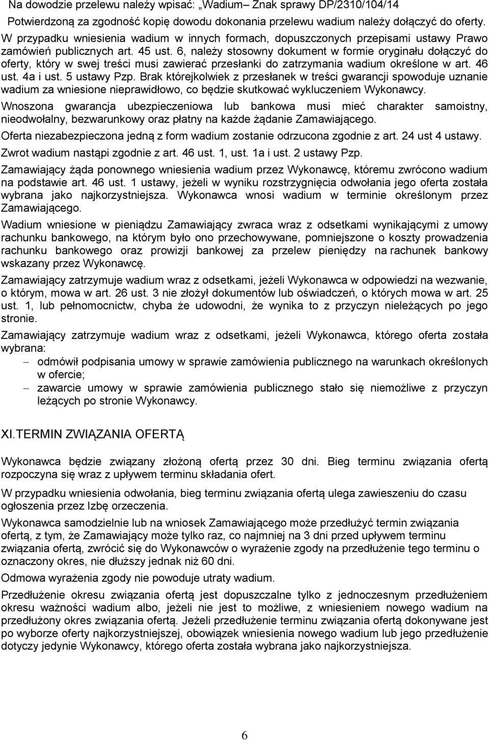 6, należy stosowny dokument w formie oryginału dołączyć do oferty, który w swej treści musi zawierać przesłanki do zatrzymania wadium określone w art. 46 ust. 4a i ust. 5 ustawy Pzp.