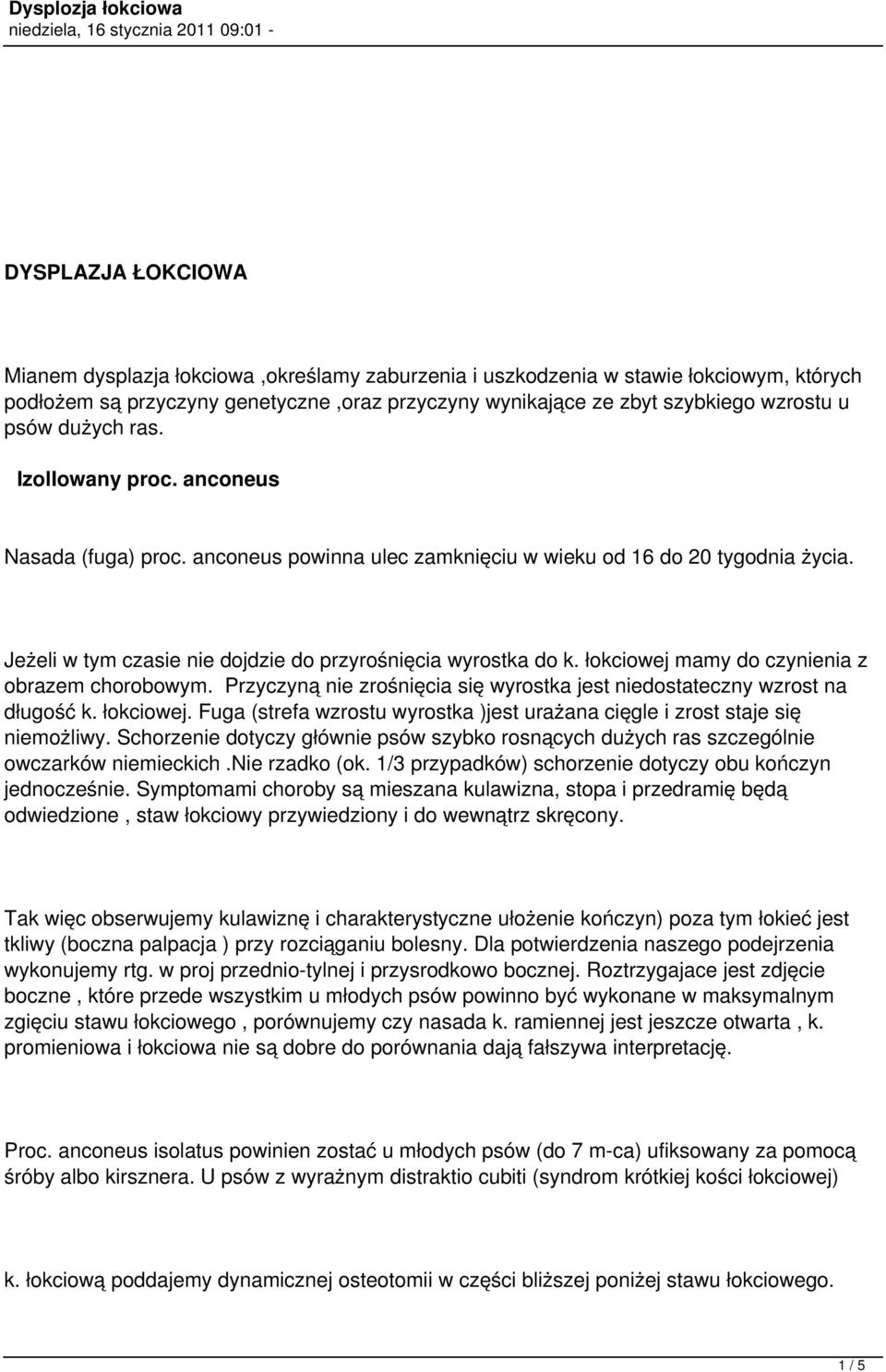 łokciowej mamy do czynienia z obrazem chorobowym. Przyczyną nie zrośnięcia się wyrostka jest niedostateczny wzrost na długość k. łokciowej.