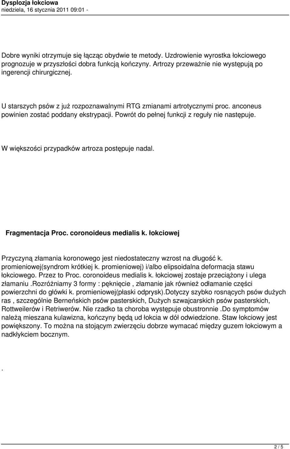 W większości przypadków artroza postępuje nadal. Fragmentacja Proc. coronoideus medialis k. łokciowej Przyczyną złamania koronowego jest niedostateczny wzrost na długość k.