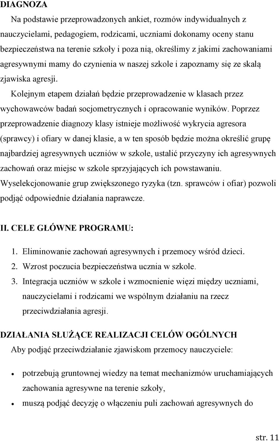 Kolejnym etapem działań będzie przeprowadzenie w klasach przez wychowawców badań socjometrycznych i opracowanie wyników.