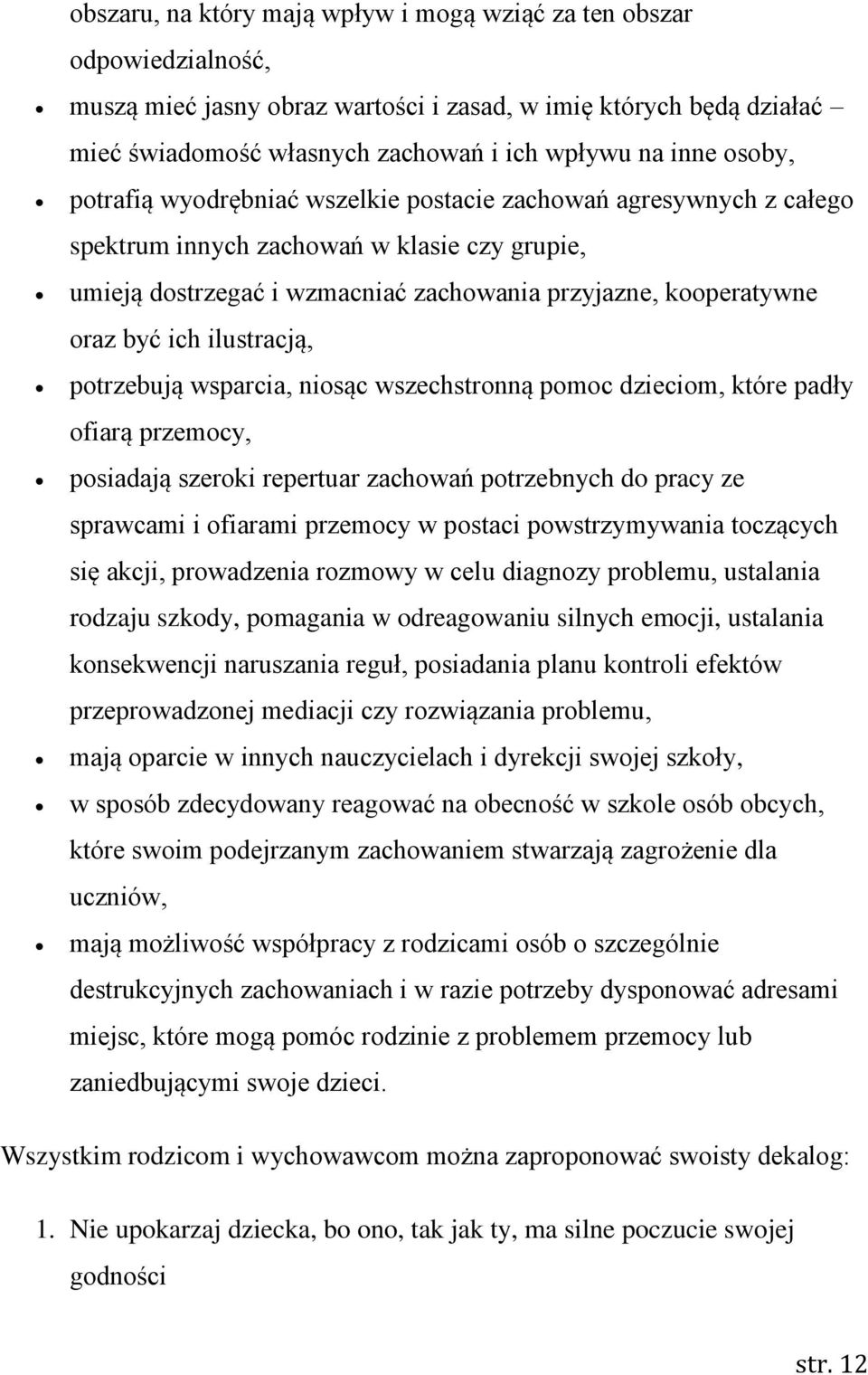 ilustracją, potrzebują wsparcia, niosąc wszechstronną pomoc dzieciom, które padły ofiarą przemocy, posiadają szeroki repertuar zachowań potrzebnych do pracy ze sprawcami i ofiarami przemocy w postaci