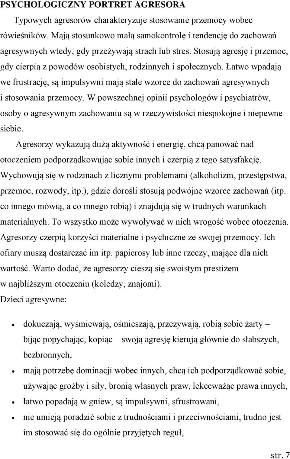 Łatwo wpadają we frustrację, są impulsywni mają stałe wzorce do zachowań agresywnych i stosowania przemocy.