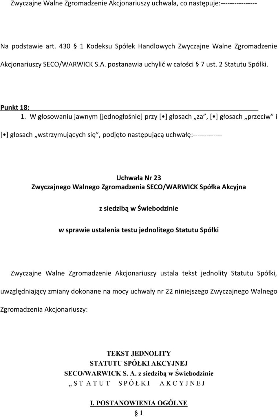 W głosowaniu jawnym [jednogłośnie] przy [ ] głosach za, [ ] głosach przeciw i [ ] głosach wstrzymujących się, podjęto następującą uchwałę:------------- Uchwała Nr 23 w sprawie ustalenia testu