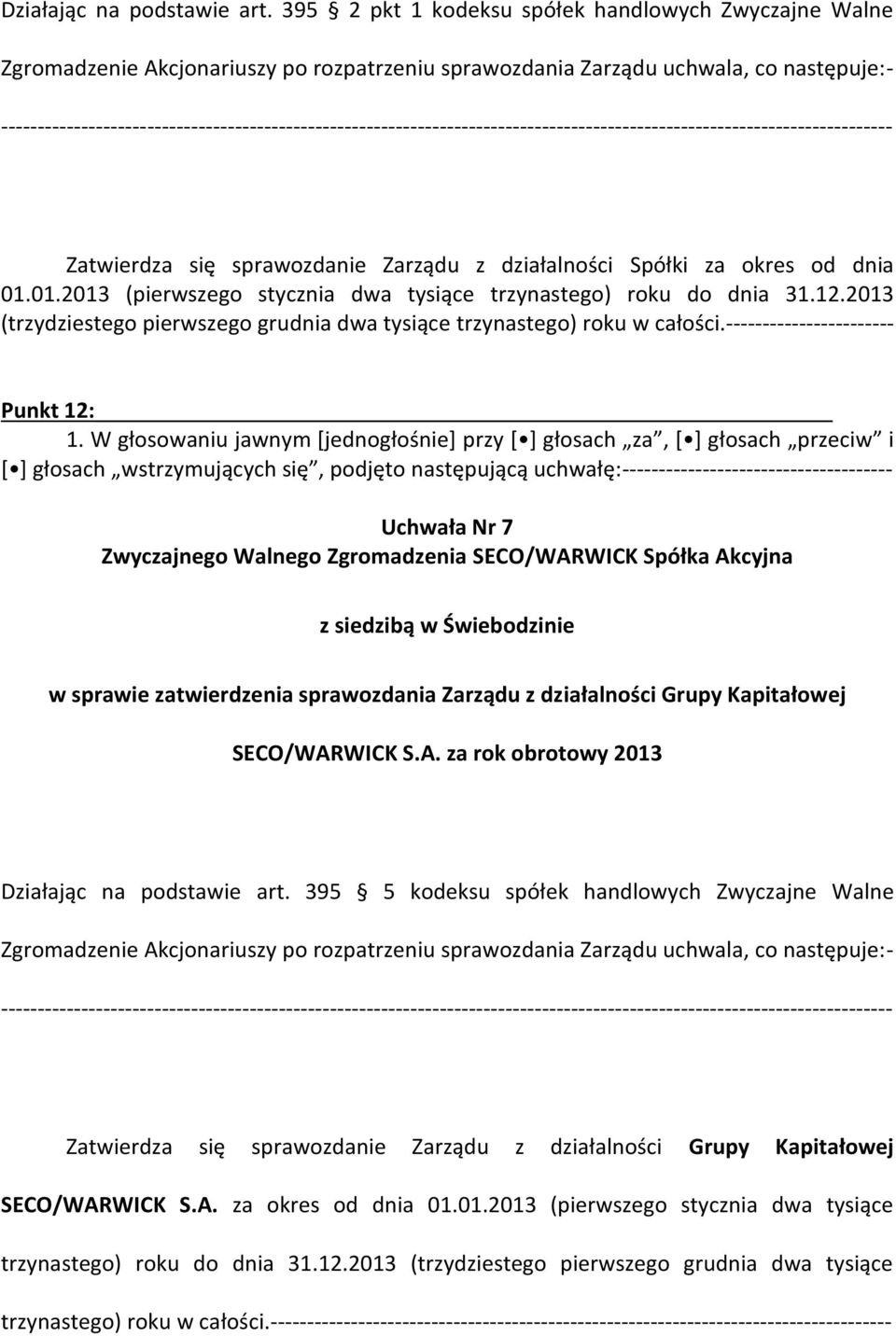 -------------------------------------------------------------------------------------------------------------------------- Zatwierdza się sprawozdanie Zarządu z działalności Spółki za okres od dnia