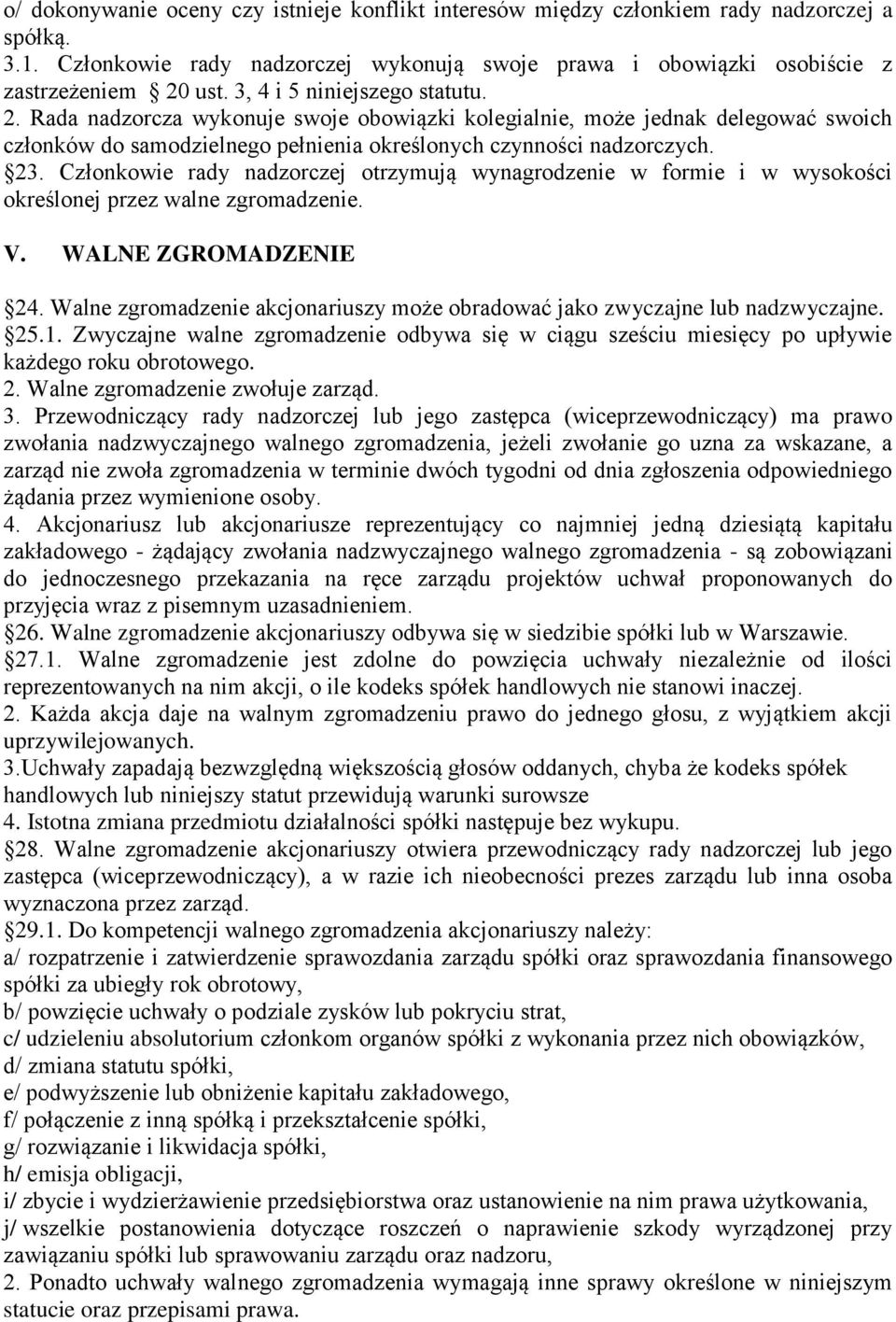 Członkowie rady nadzorczej otrzymują wynagrodzenie w formie i w wysokości określonej przez walne zgromadzenie. V. WALNE ZGROMADZENIE 24.