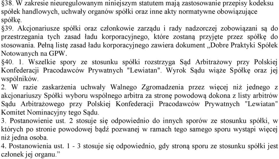 Pełną listę zasad ładu korporacyjnego zawiera dokument Dobre Praktyki Spółek Notowanych na GPW. 40. 1.