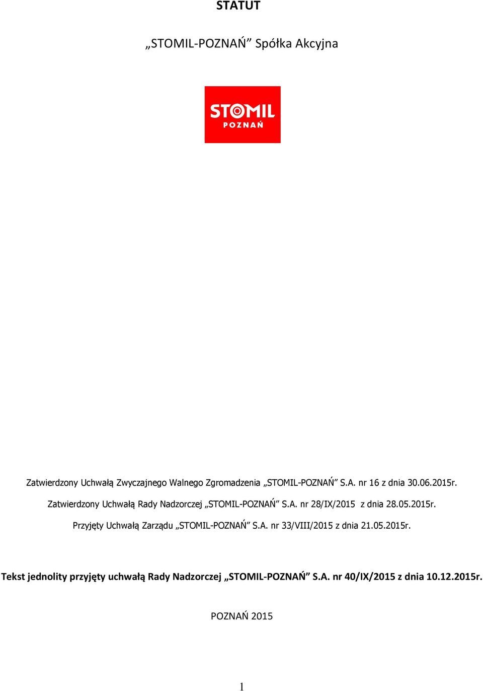 05.2015r. Przyjęty Uchwałą Zarządu STOMIL-POZNAŃ S.A. nr 33/VIII/2015 z dnia 21.05.2015r. Tekst jednolity przyjęty uchwałą Rady Nadzorczej STOMIL-POZNAŃ S.