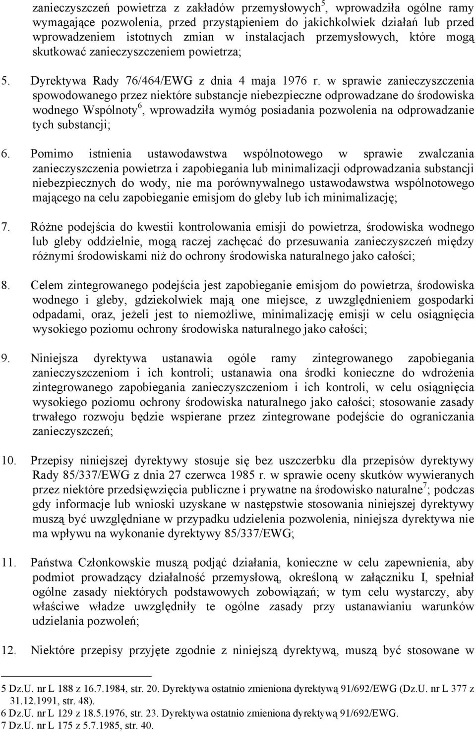 w sprawie zanieczyszczenia spowodowanego przez niektóre substancje niebezpieczne odprowadzane do środowiska wodnego Wspólnoty 6, wprowadziła wymóg posiadania pozwolenia na odprowadzanie tych