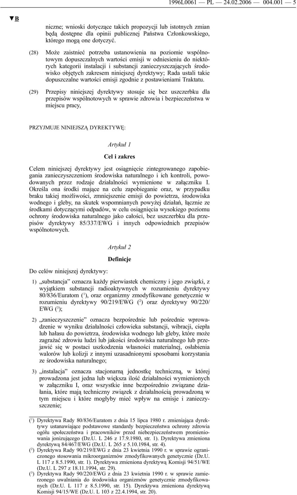 zakresem niniejszej dyrektywy; Rada ustali takie dopuszczalne wartości emisji zgodnie z postawieniami Traktatu.