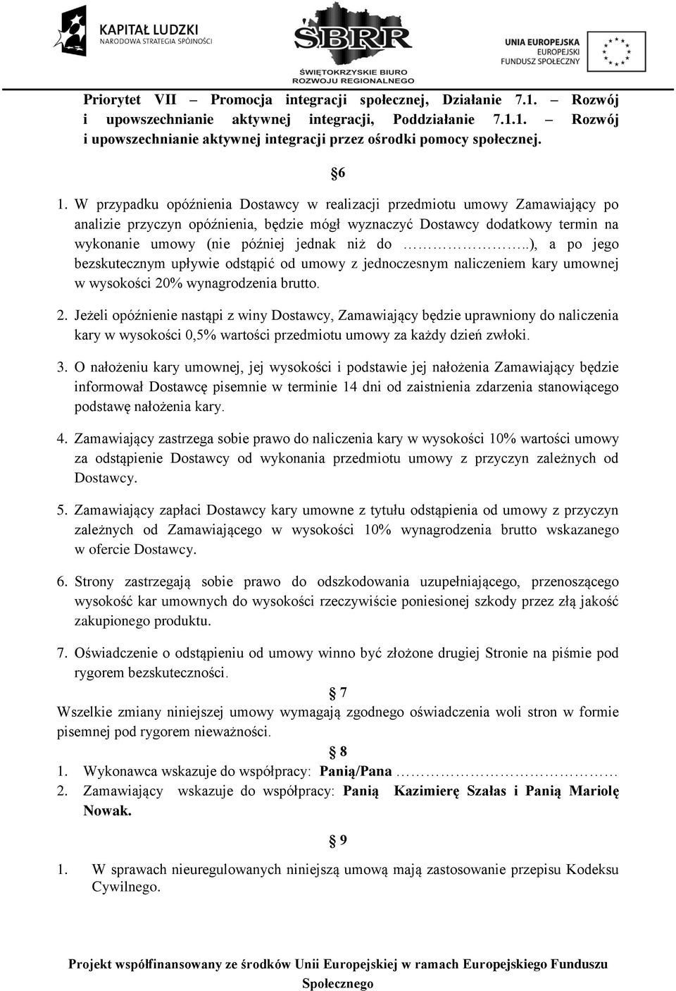 niż do..), a po jego bezskutecznym upływie odstąpić od umowy z jednoczesnym naliczeniem kary umownej w wysokości 20