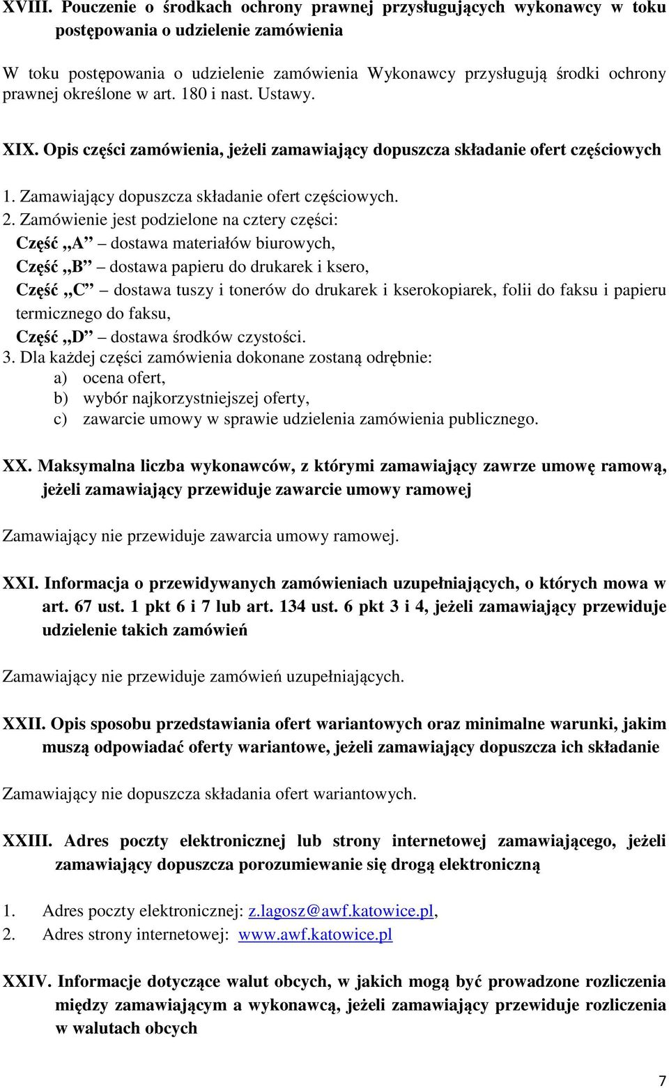 określone w art. 180 i nast. Ustawy. XIX. Opis części zamówienia, jeżeli zamawiający dopuszcza składanie ofert częściowych 1. Zamawiający dopuszcza składanie ofert częściowych. 2.