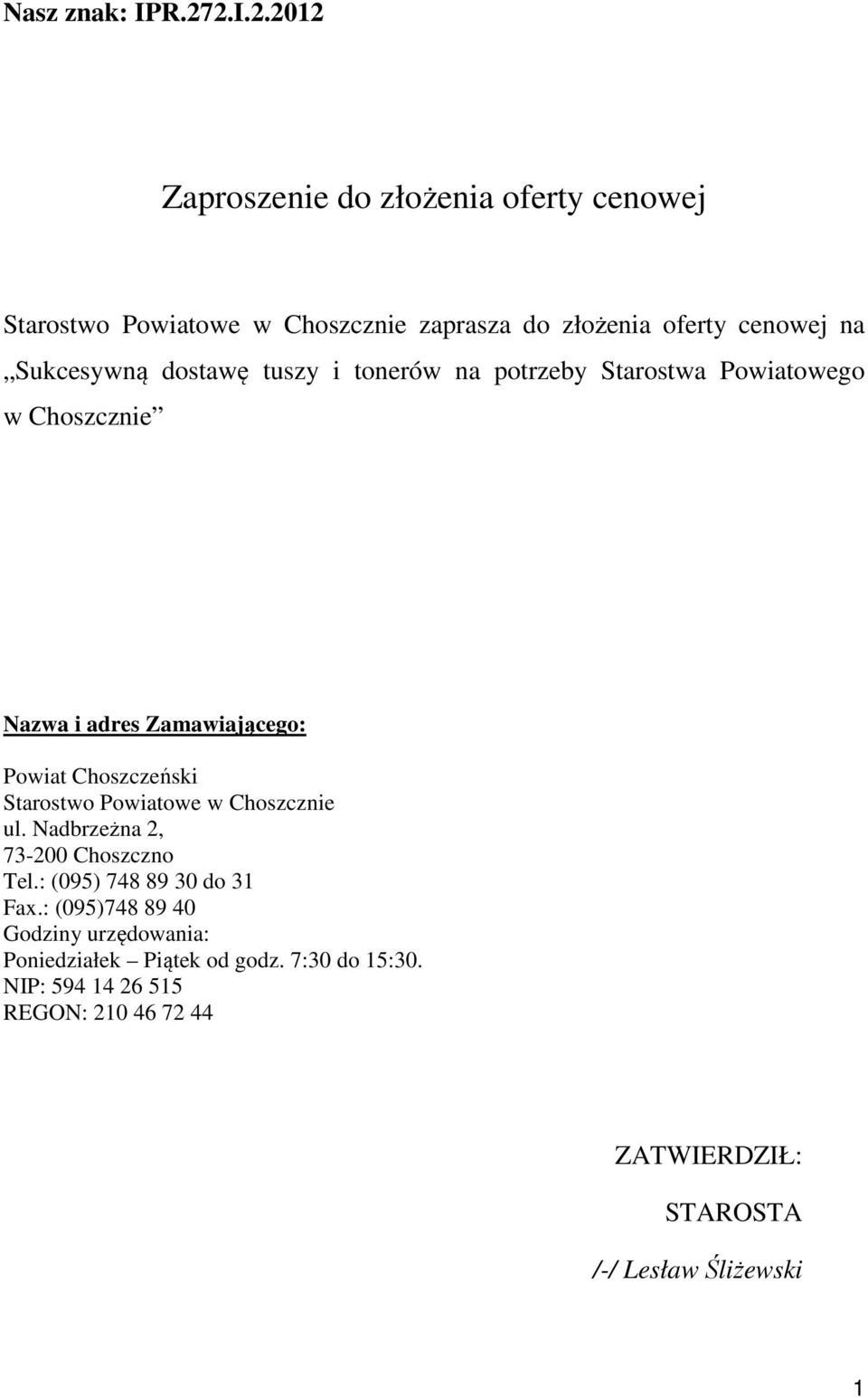 dostawę tuszy i tonerów na potrzeby Starostwa Powiatowego w Choszcznie Nazwa i adres Zamawiającego: Powiat Choszczeński Starostwo