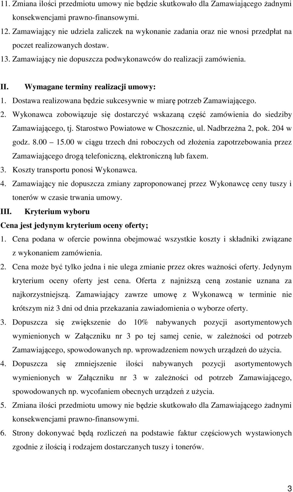 Wymagane terminy realizacji umowy: 1. Dostawa realizowana będzie sukcesywnie w miarę potrzeb Zamawiającego. 2.