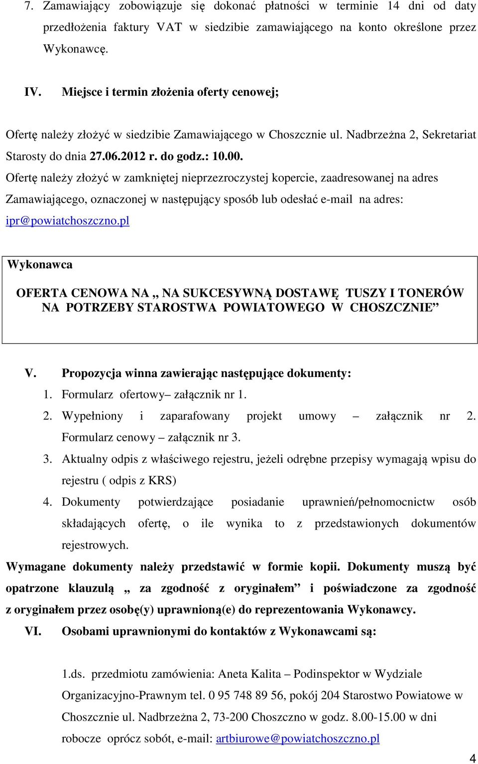 Ofertę należy złożyć w zamkniętej nieprzezroczystej kopercie, zaadresowanej na adres Zamawiającego, oznaczonej w następujący sposób lub odesłać e-mail na adres: ipr@powiatchoszczno.