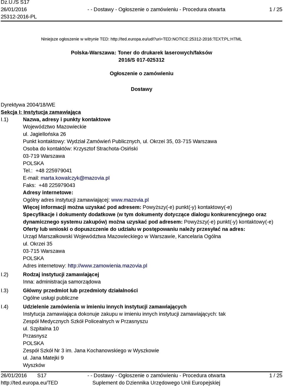 1) Nazwa, adresy i punkty kontaktowe Województwo Mazowieckie ul. Jagiellońska 26 Punkt kontaktowy: Wydział Zamówień Publicznych, ul.