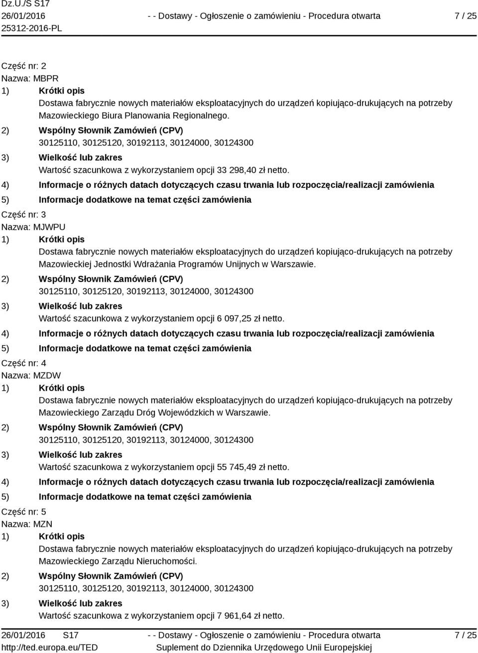 Wartość szacunkowa z wykorzystaniem opcji 6 097,25 zł netto. Część nr: 4 Nazwa: MZDW Mazowieckiego Zarządu Dróg Wojewódzkich w Warszawie.