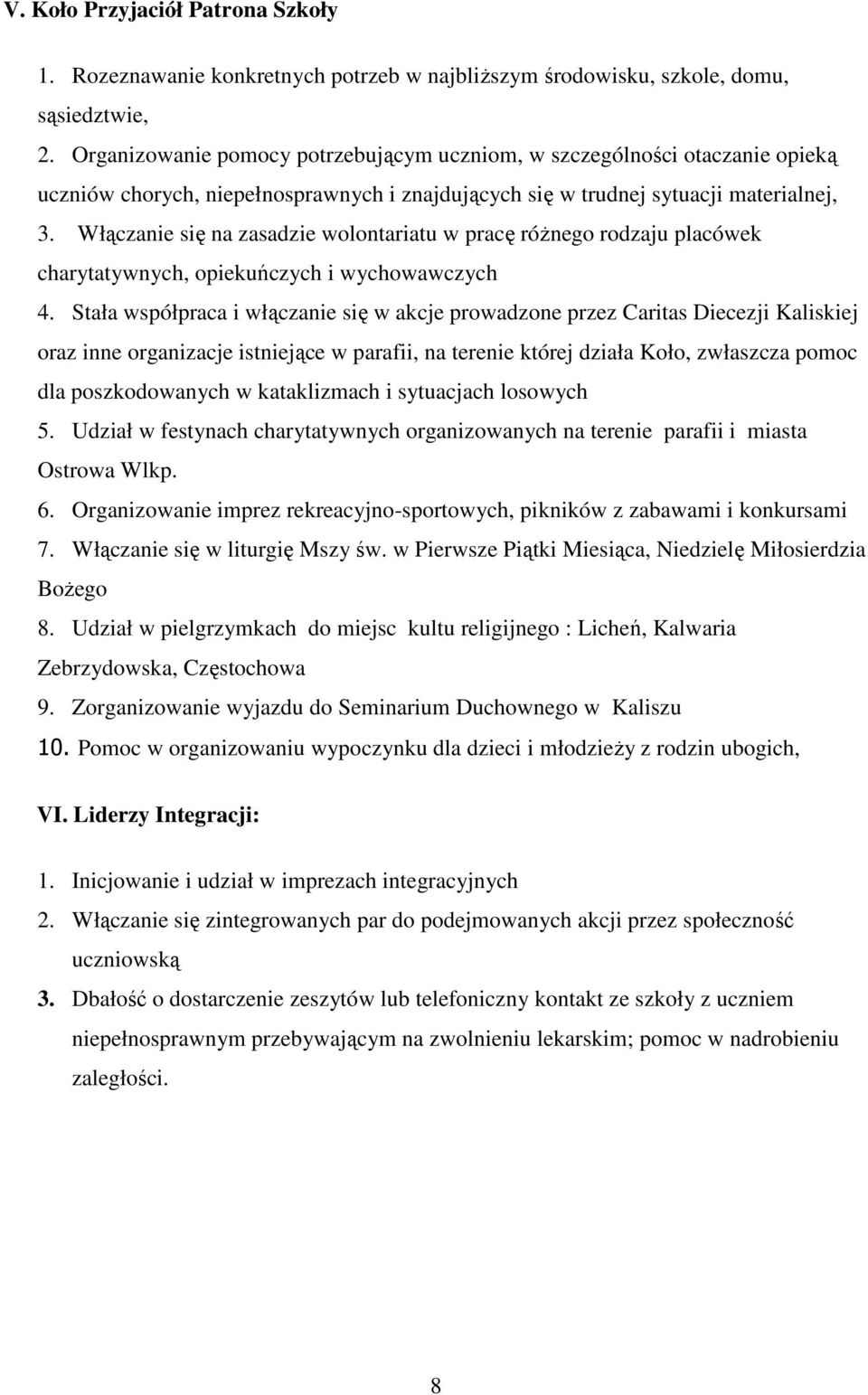 Włączanie się na zasadzie wolontariatu w pracę róŝnego rodzaju placówek charytatywnych, opiekuńczych i wychowawczych 4.