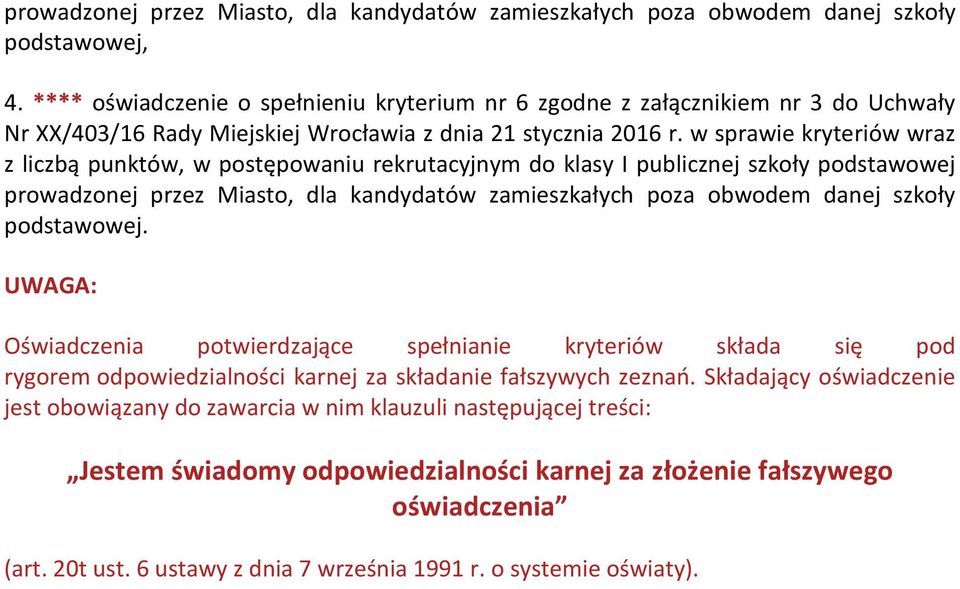 szkoły podstawowej. UWAGA: Oświadczenia potwierdzające spełnianie kryteriów składa się pod rygorem odpowiedzialności karnej za składanie fałszywych zeznao.