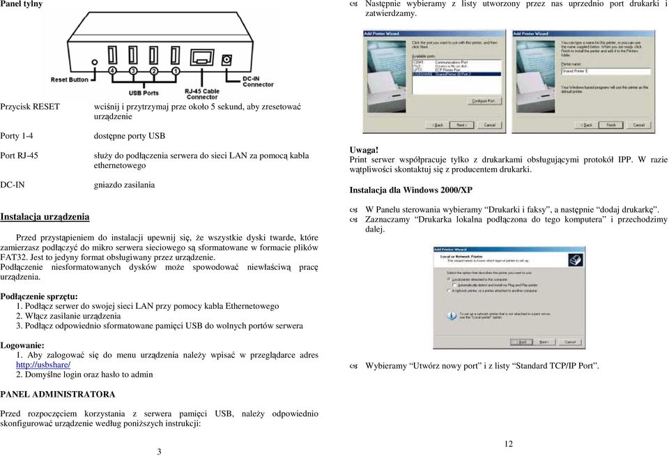 DC-IN gniazdo zasilania Instalacja urządzenia Przed przystąpieniem do instalacji upewnij się, Ŝe wszystkie dyski twarde, które zamierzasz podłączyć do mikro serwera sieciowego są sformatowane w