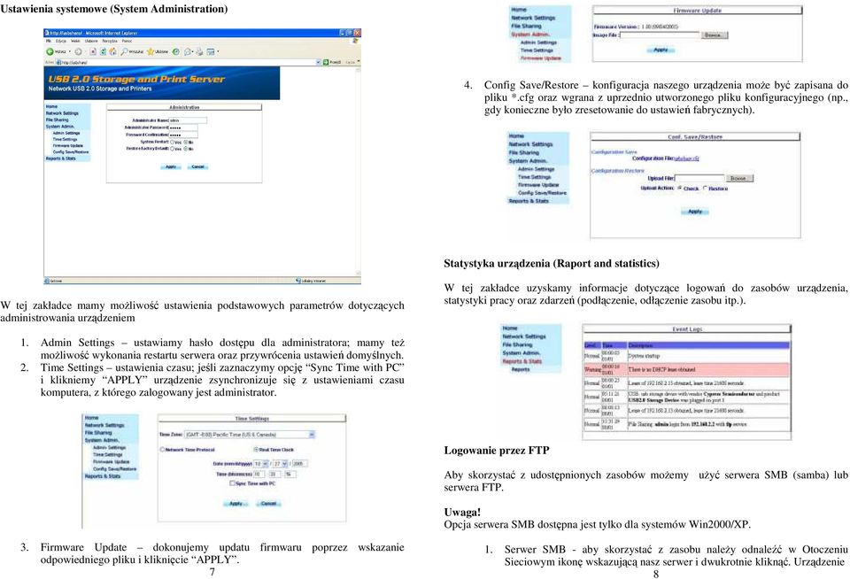 Statystyka urządzenia (Raport and statistics) W tej zakładce mamy moŝliwość ustawienia podstawowych parametrów dotyczących administrowania urządzeniem W tej zakładce uzyskamy informacje dotyczące