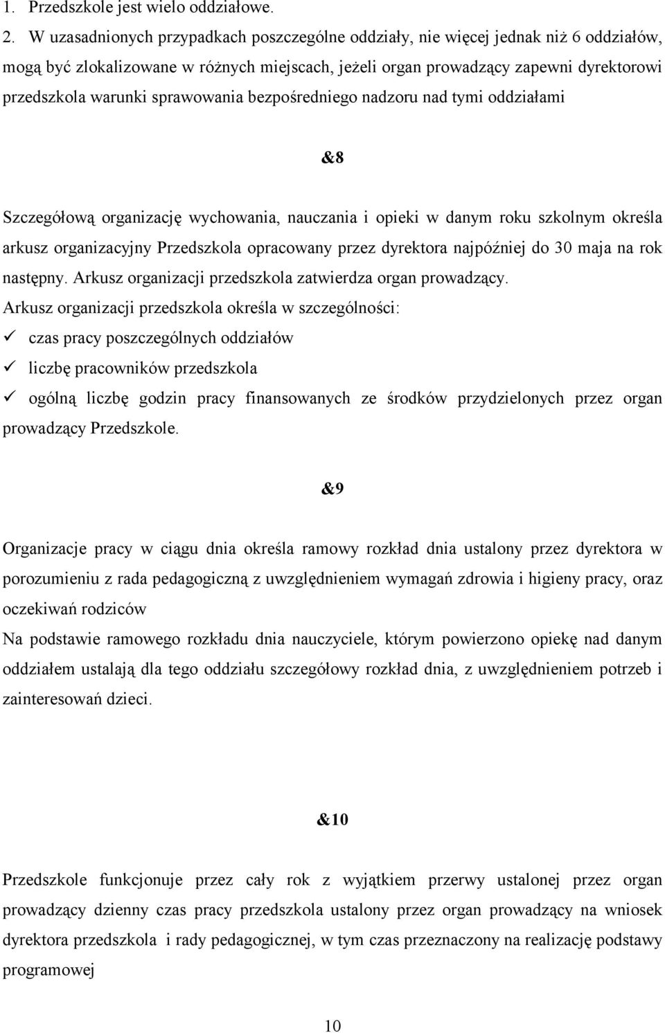 sprawowania bezpośredniego nadzoru nad tymi oddziałami &8 Szczegółową organizację wychowania, nauczania i opieki w danym roku szkolnym określa arkusz organizacyjny Przedszkola opracowany przez