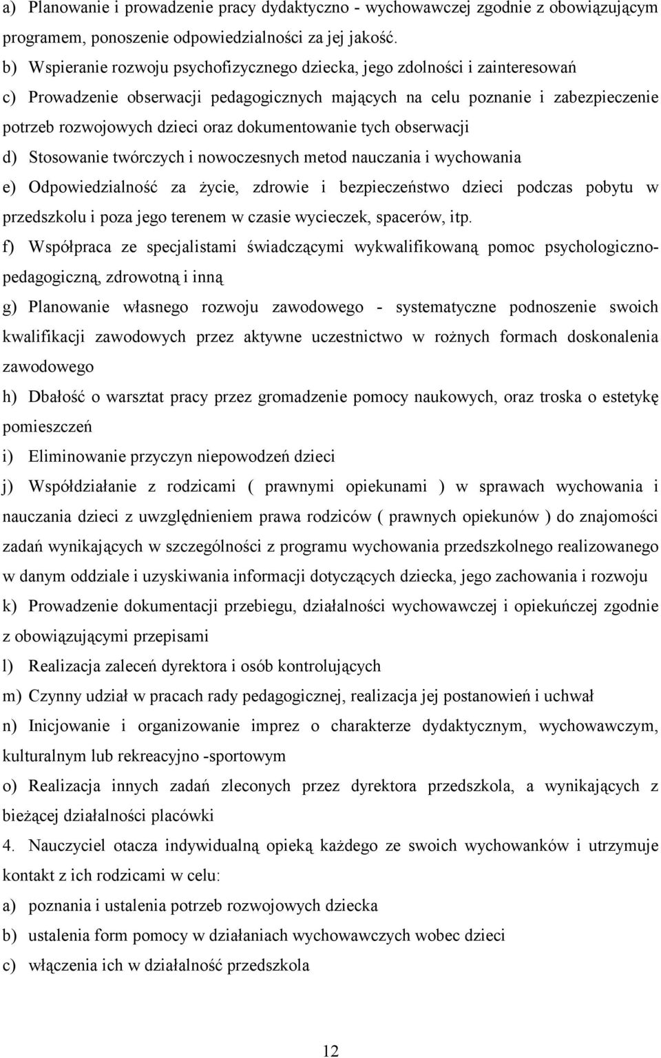 dokumentowanie tych obserwacji d) Stosowanie twórczych i nowoczesnych metod nauczania i wychowania e) Odpowiedzialność za życie, zdrowie i bezpieczeństwo dzieci podczas pobytu w przedszkolu i poza