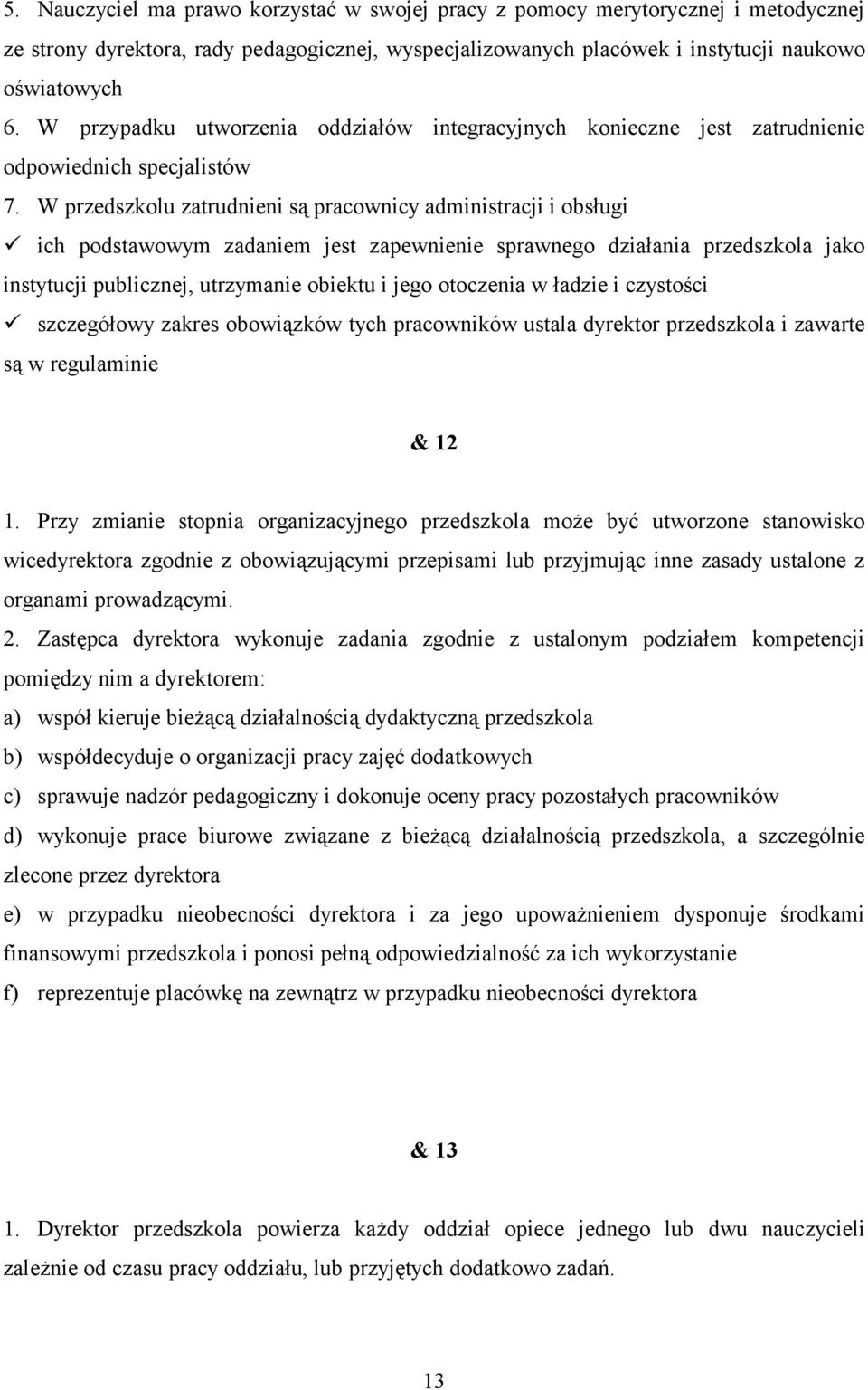 ich podstawowym zadaniem jest zapewnienie sprawnego działania przedszkola jako instytucji publicznej, utrzymanie obiektu i jego otoczenia w ładzie i czystości!