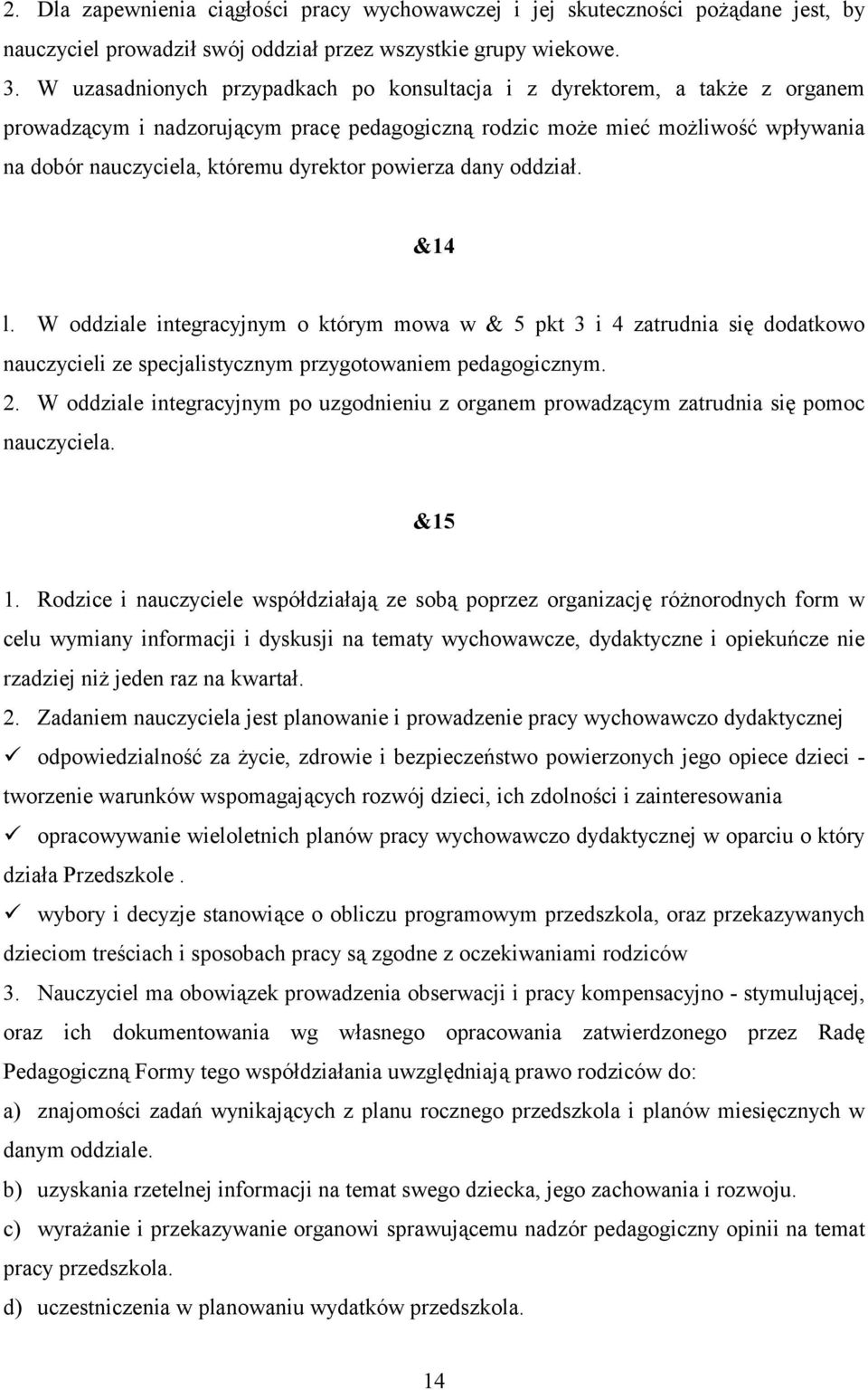 powierza dany oddział. &14 l. W oddziale integracyjnym o którym mowa w & 5 pkt 3 i 4 zatrudnia się dodatkowo nauczycieli ze specjalistycznym przygotowaniem pedagogicznym. 2.