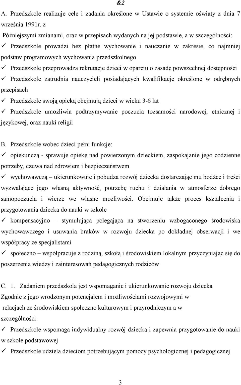 Przedszkole przeprowadza rekrutacje dzieci w oparciu o zasadę powszechnej dostępności! Przedszkole zatrudnia nauczycieli posiadających kwalifikacje określone w odrębnych przepisach!