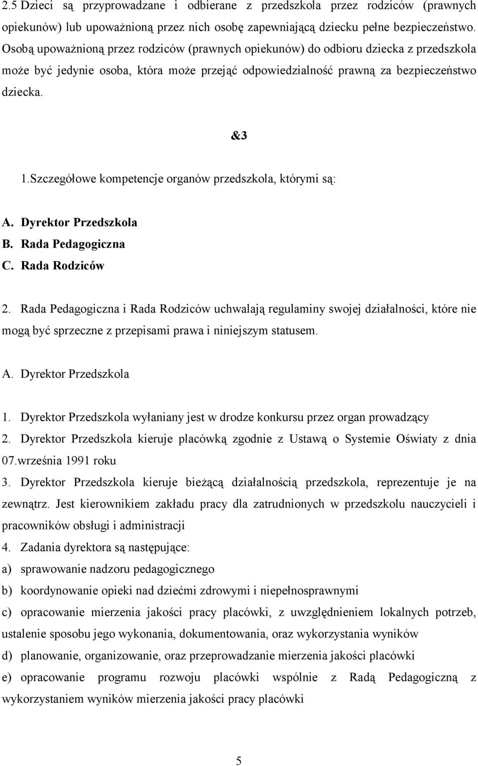 Szczegółowe kompetencje organów przedszkola, którymi są: A. Dyrektor Przedszkola B. Rada Pedagogiczna C. Rada Rodziców 2.