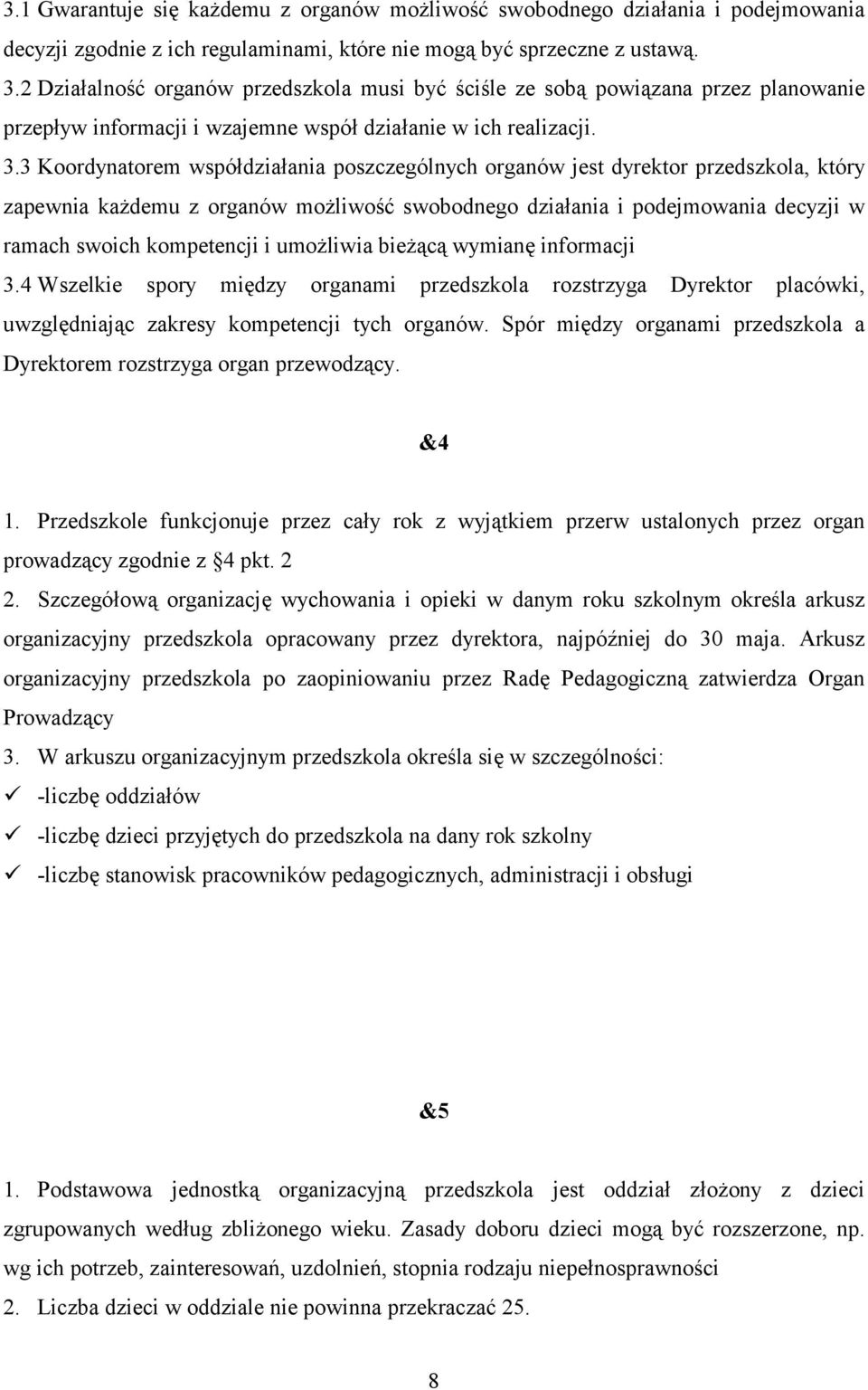 3 Koordynatorem współdziałania poszczególnych organów jest dyrektor przedszkola, który zapewnia każdemu z organów możliwość swobodnego działania i podejmowania decyzji w ramach swoich kompetencji i