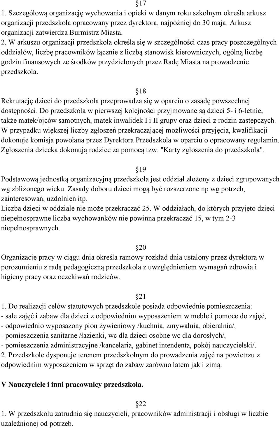 W arkuszu organizacji przedszkola określa się w szczególności czas pracy poszczególnych oddziałów, liczbę pracowników łącznie z liczbą stanowisk kierowniczych, ogólną liczbę godzin finansowych ze