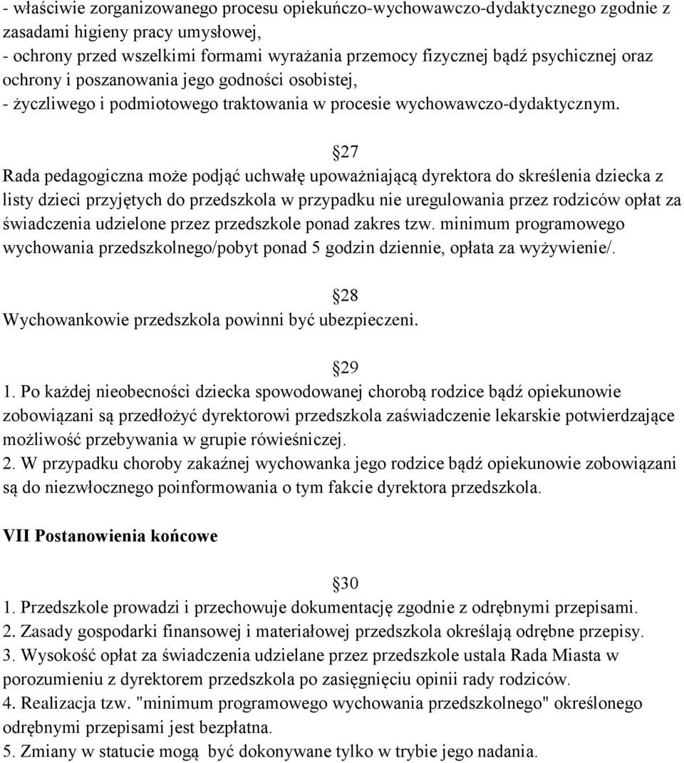 27 Rada pedagogiczna może podjąć uchwałę upoważniającą dyrektora do skreślenia dziecka z listy dzieci przyjętych do przedszkola w przypadku nie uregulowania przez rodziców opłat za świadczenia