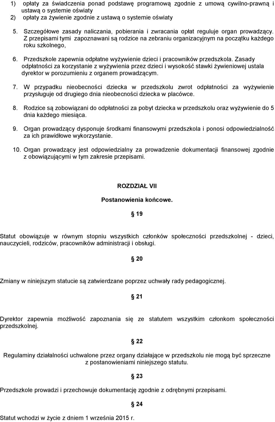 Przedszkole zapewnia odpłatne wyżywienie dzieci i pracowników przedszkola.