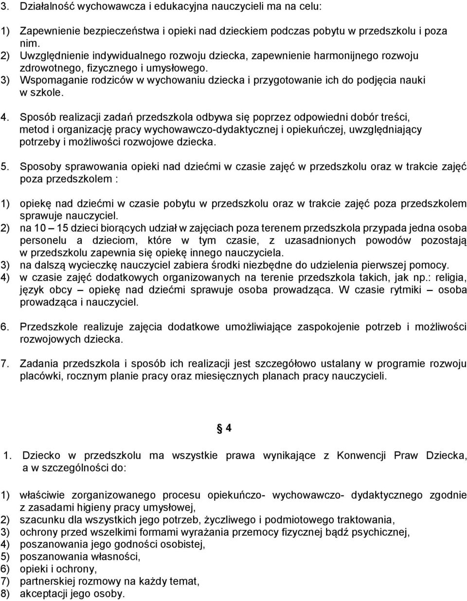 3) Wspomaganie rodziców w wychowaniu dziecka i przygotowanie ich do podjęcia nauki w szkole. 4.