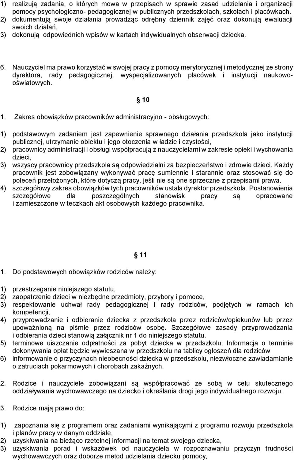 Nauczyciel ma prawo korzystać w swojej pracy z pomocy merytorycznej i metodycznej ze strony dyrektora, rady pedagogicznej, wyspecjalizowanych placówek i instytucji naukowooświatowych. 10 1.